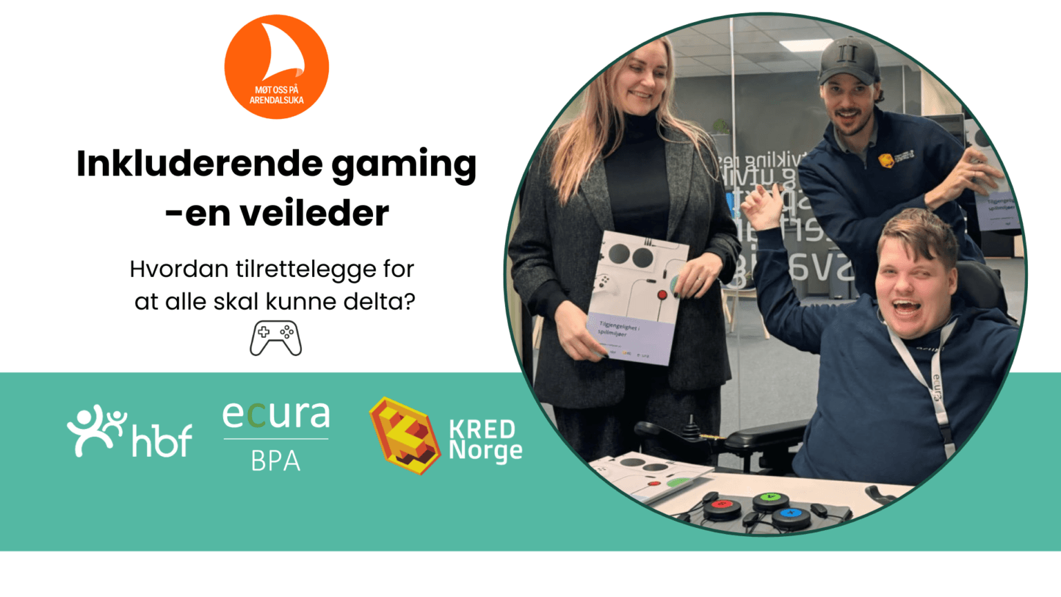 Tre personer presenterer veilederen «Tilgjengelighet i spillveileder» under Arendalsuka, med adaptive spillkontroller og støtte fra Ecura BPA, HBF og KRED Norge – et bilde på digital inkludering og samarbeid.
